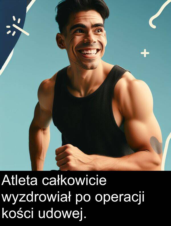 całkowicie: Atleta całkowicie wyzdrowiał po operacji kości udowej.