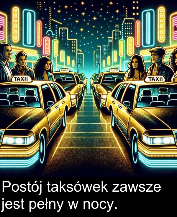 zawsze: Postój taksówek zawsze jest pełny w nocy.