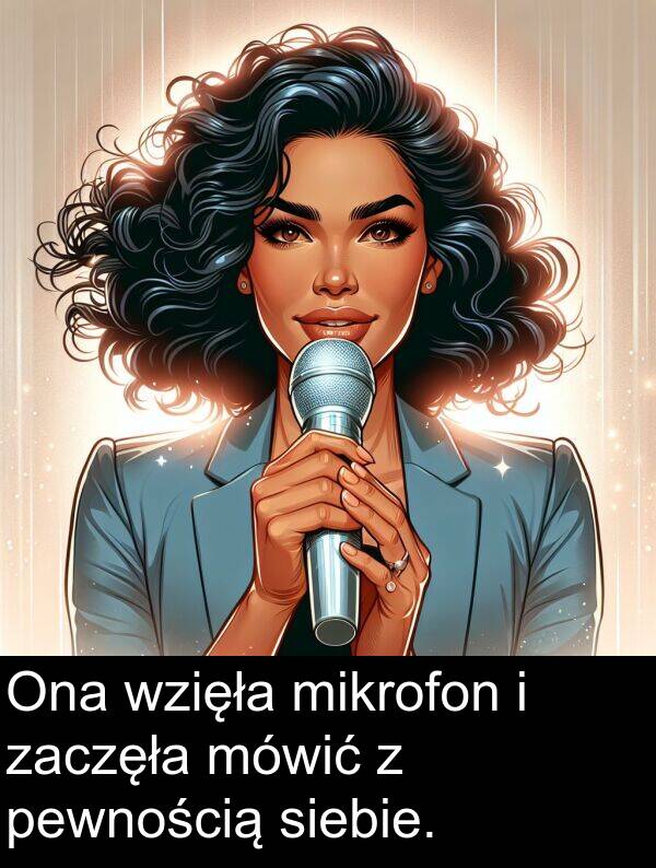 zaczęła: Ona wzięła mikrofon i zaczęła mówić z pewnością siebie.