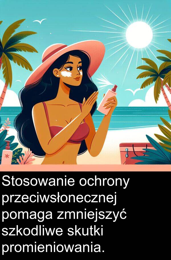 przeciwsłonecznej: Stosowanie ochrony przeciwsłonecznej pomaga zmniejszyć szkodliwe skutki promieniowania.