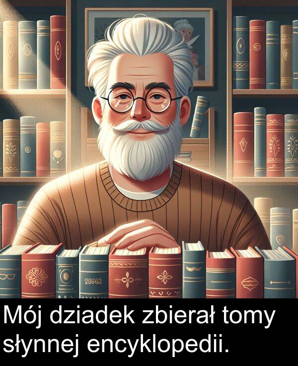 tomy: Mój dziadek zbierał tomy słynnej encyklopedii.
