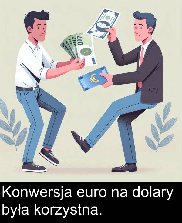 była: Konwersja euro na dolary była korzystna.
