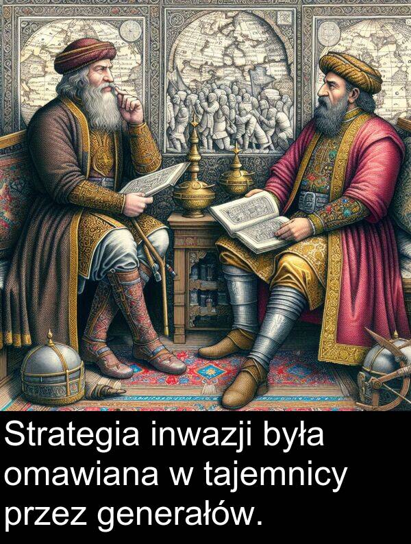 generałów: Strategia inwazji była omawiana w tajemnicy przez generałów.