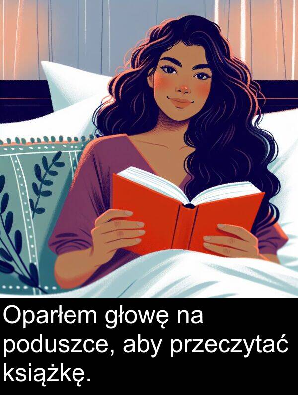przeczytać: Oparłem głowę na poduszce, aby przeczytać książkę.