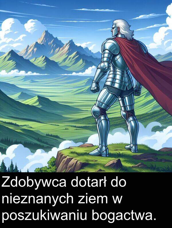 ziem: Zdobywca dotarł do nieznanych ziem w poszukiwaniu bogactwa.