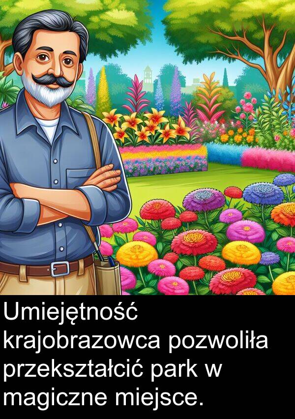 przekształcić: Umiejętność krajobrazowca pozwoliła przekształcić park w magiczne miejsce.