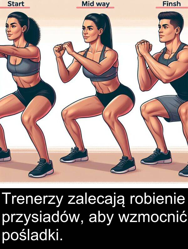 przysiadów: Trenerzy zalecają robienie przysiadów, aby wzmocnić pośladki.