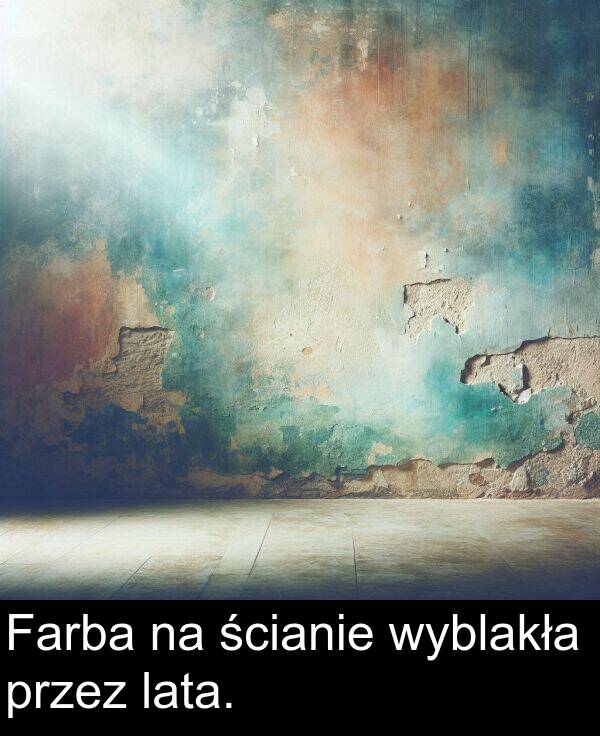 wyblakła: Farba na ścianie wyblakła przez lata.