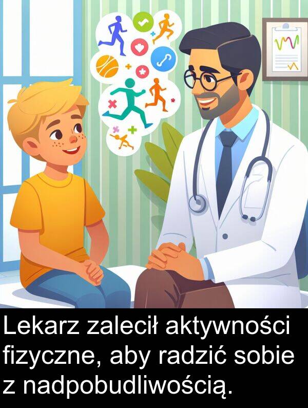 aktywności: Lekarz zalecił aktywności fizyczne, aby radzić sobie z nadpobudliwością.
