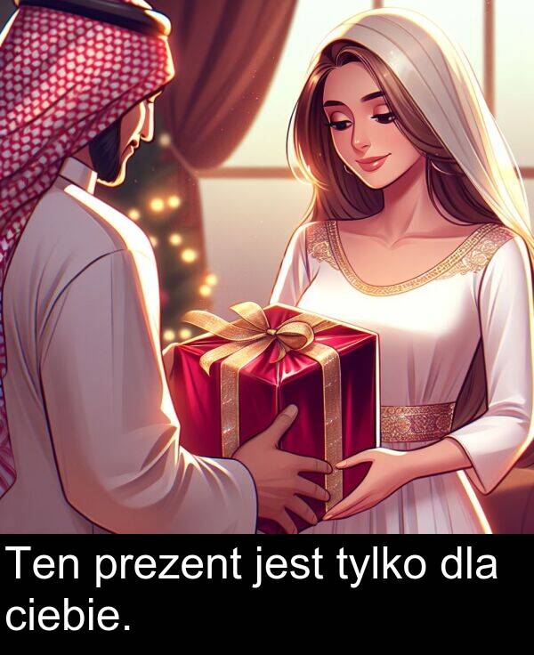 tylko: Ten prezent jest tylko dla ciebie.