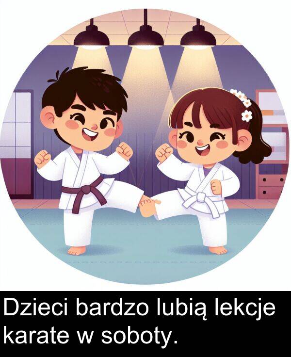 bardzo: Dzieci bardzo lubią lekcje karate w soboty.