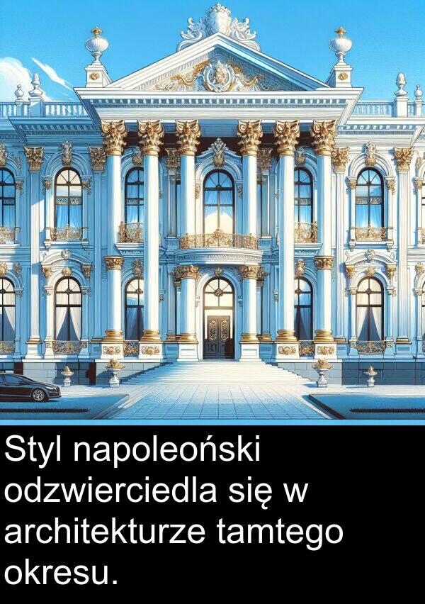 tamtego: Styl napoleoński odzwierciedla się w architekturze tamtego okresu.