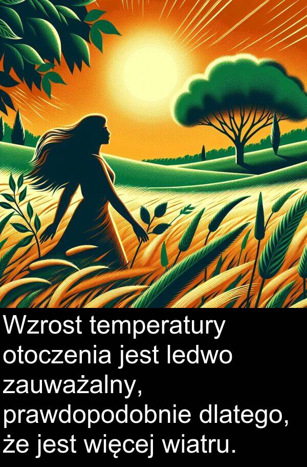 prawdopodobnie: Wzrost temperatury otoczenia jest ledwo zauważalny, prawdopodobnie dlatego, że jest więcej wiatru.