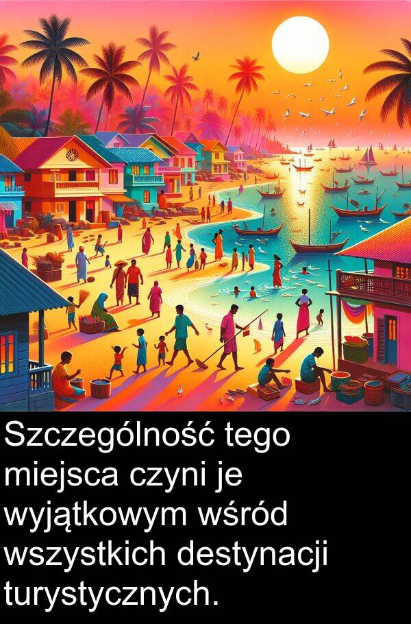 wyjątkowym: Szczególność tego miejsca czyni je wyjątkowym wśród wszystkich destynacji turystycznych.
