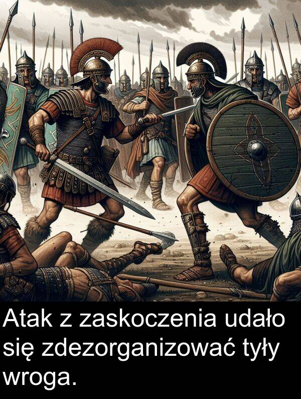 zdezorganizować: Atak z zaskoczenia udało się zdezorganizować tyły wroga.