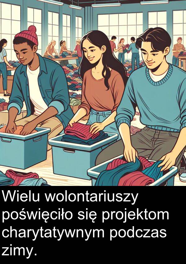 projektom: Wielu wolontariuszy poświęciło się projektom charytatywnym podczas zimy.