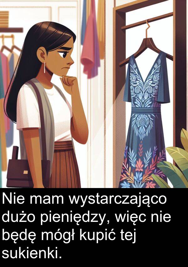 pieniędzy: Nie mam wystarczająco dużo pieniędzy, więc nie będę mógł kupić tej sukienki.