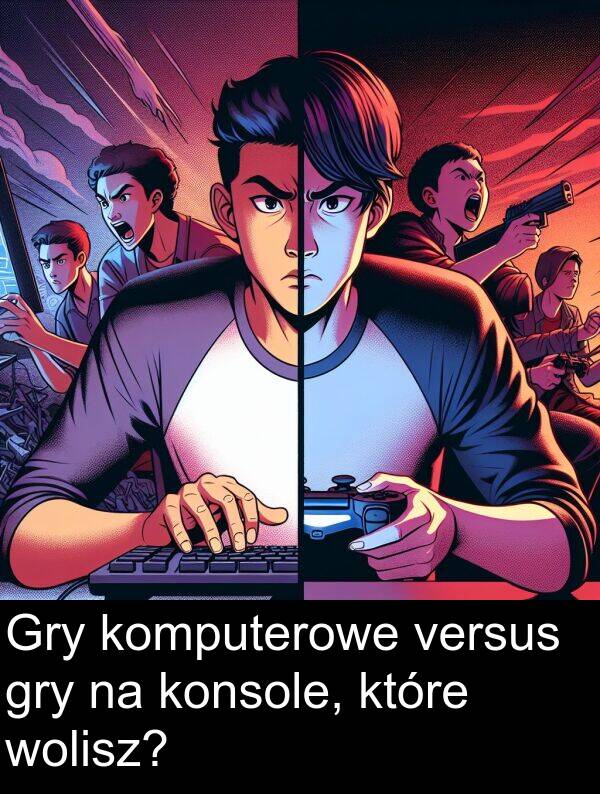 versus: Gry komputerowe versus gry na konsole, które wolisz?