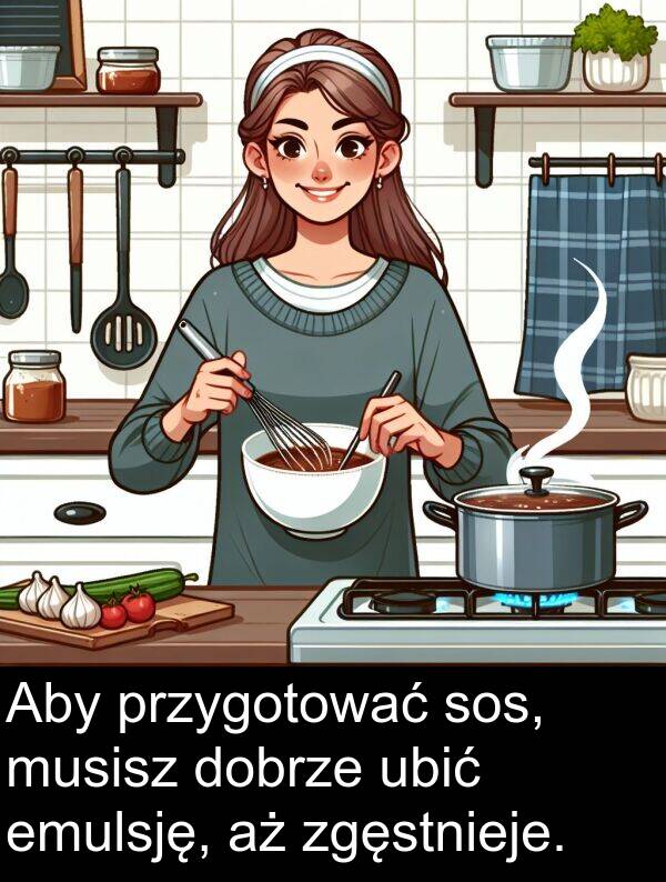 przygotować: Aby przygotować sos, musisz dobrze ubić emulsję, aż zgęstnieje.