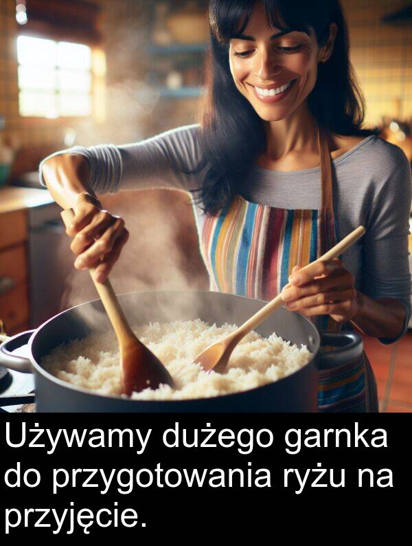 przyjęcie: Używamy dużego garnka do przygotowania ryżu na przyjęcie.