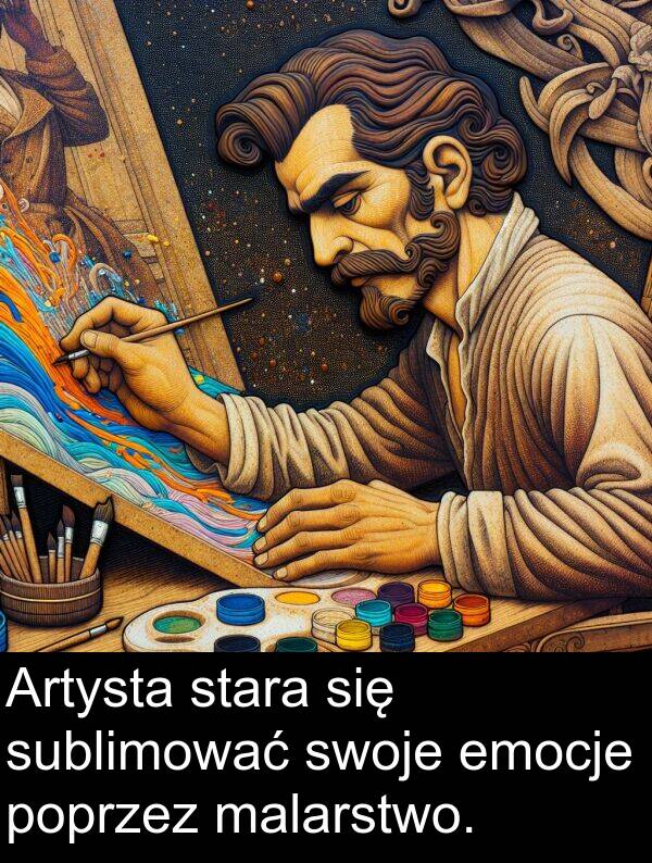 malarstwo: Artysta stara się sublimować swoje emocje poprzez malarstwo.