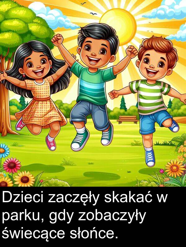 zaczęły: Dzieci zaczęły skakać w parku, gdy zobaczyły świecące słońce.