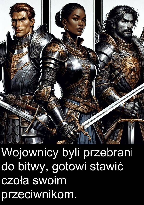 przebrani: Wojownicy byli przebrani do bitwy, gotowi stawić czoła swoim przeciwnikom.