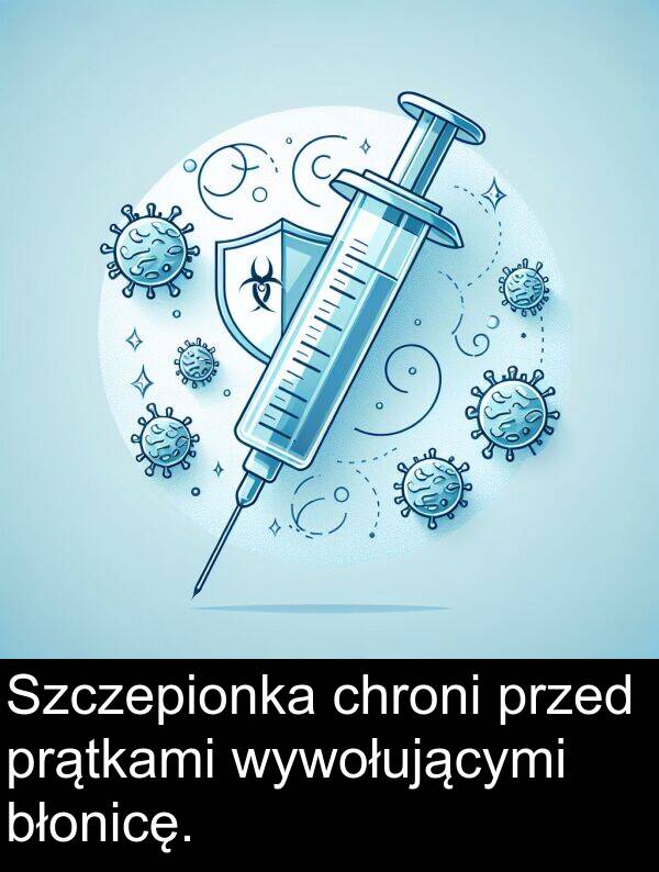 prątkami: Szczepionka chroni przed prątkami wywołującymi błonicę.