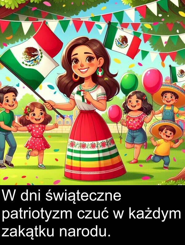 czuć: W dni świąteczne patriotyzm czuć w każdym zakątku narodu.