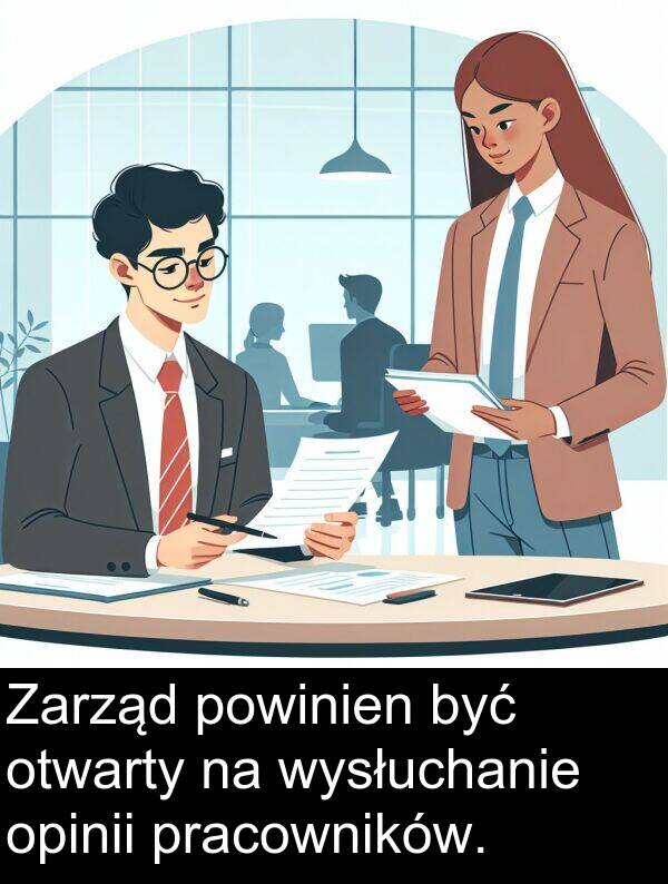 powinien: Zarząd powinien być otwarty na wysłuchanie opinii pracowników.