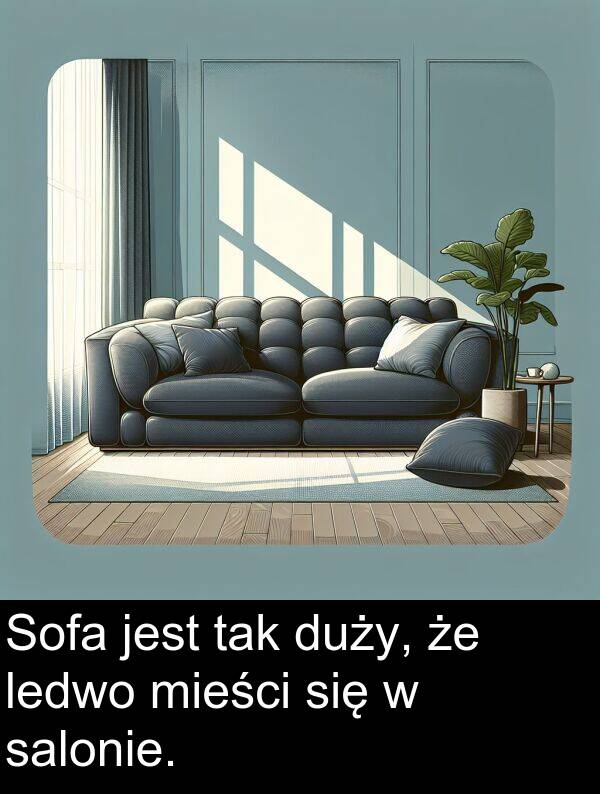 salonie: Sofa jest tak duży, że ledwo mieści się w salonie.