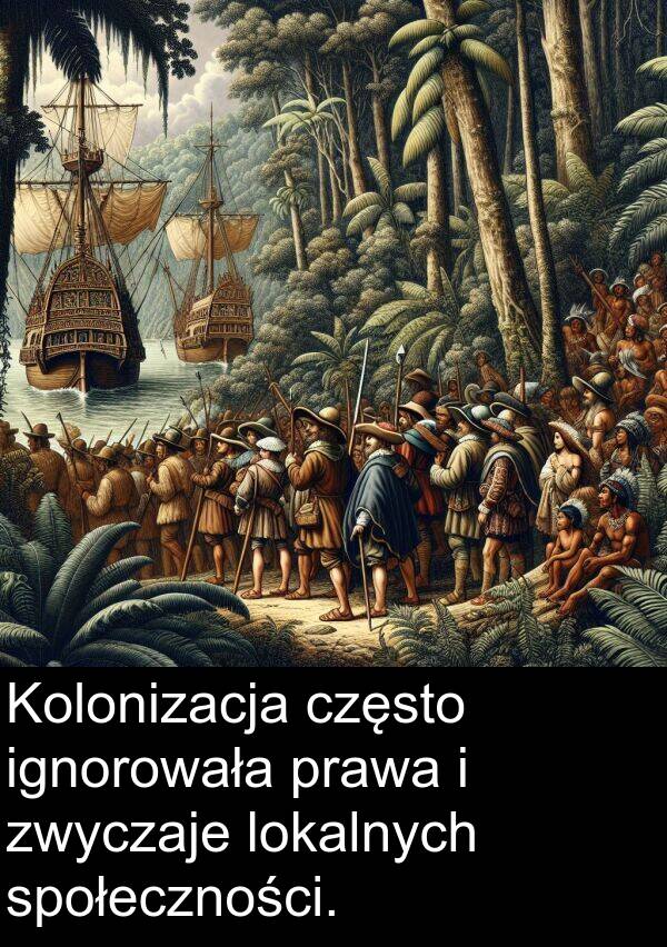 prawa: Kolonizacja często ignorowała prawa i zwyczaje lokalnych społeczności.