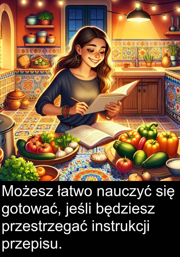przepisu: Możesz łatwo nauczyć się gotować, jeśli będziesz przestrzegać instrukcji przepisu.