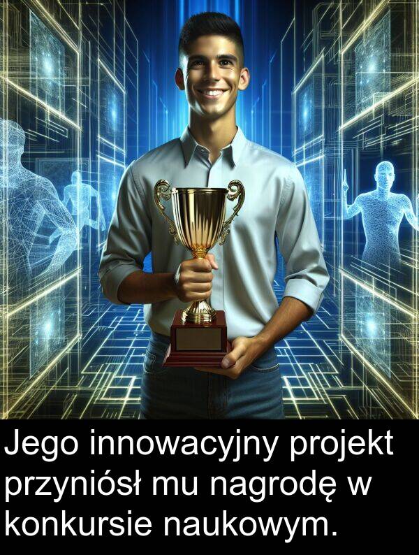 projekt: Jego innowacyjny projekt przyniósł mu nagrodę w konkursie naukowym.