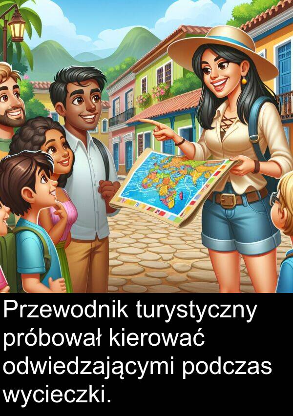 próbował: Przewodnik turystyczny próbował kierować odwiedzającymi podczas wycieczki.