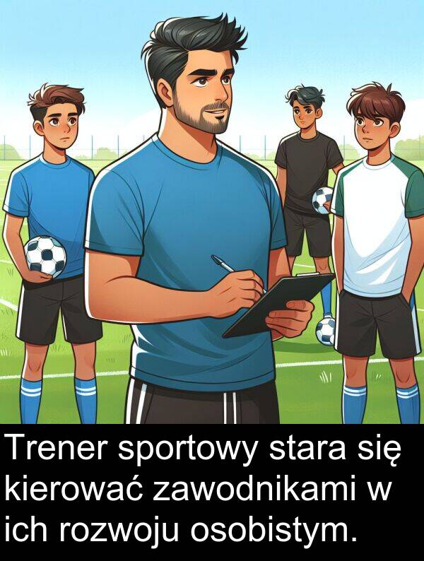 zawodnikami: Trener sportowy stara się kierować zawodnikami w ich rozwoju osobistym.