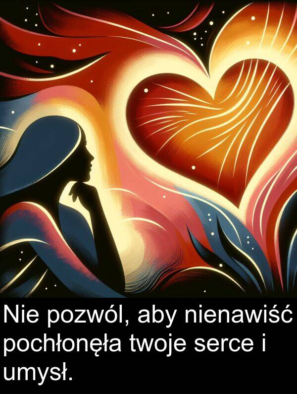 pozwól: Nie pozwól, aby nienawiść pochłonęła twoje serce i umysł.