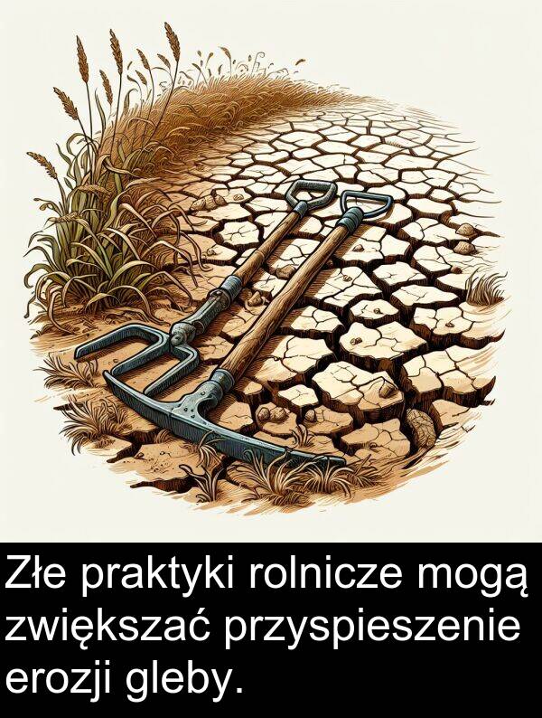 praktyki: Złe praktyki rolnicze mogą zwiększać przyspieszenie erozji gleby.
