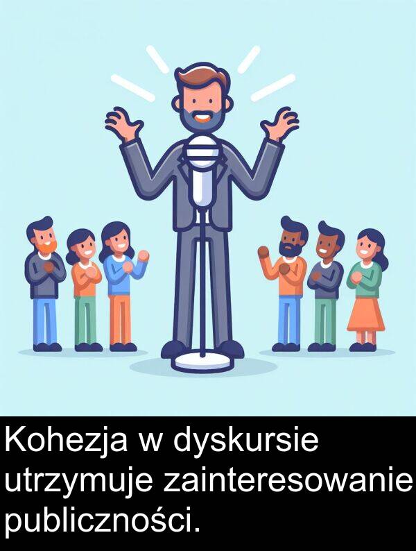 publiczności: Kohezja w dyskursie utrzymuje zainteresowanie publiczności.