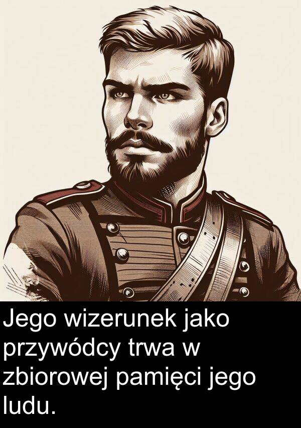 przywódcy: Jego wizerunek jako przywódcy trwa w zbiorowej pamięci jego ludu.