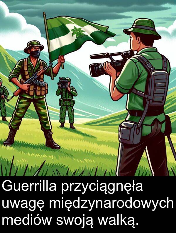 przyciągnęła: Guerrilla przyciągnęła uwagę międzynarodowych mediów swoją walką.