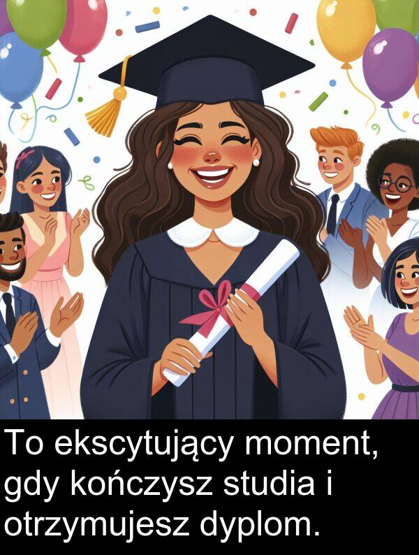 ekscytujący: To ekscytujący moment, gdy kończysz studia i otrzymujesz dyplom.