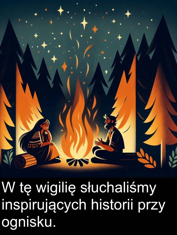 przy: W tę wigilię słuchaliśmy inspirujących historii przy ognisku.