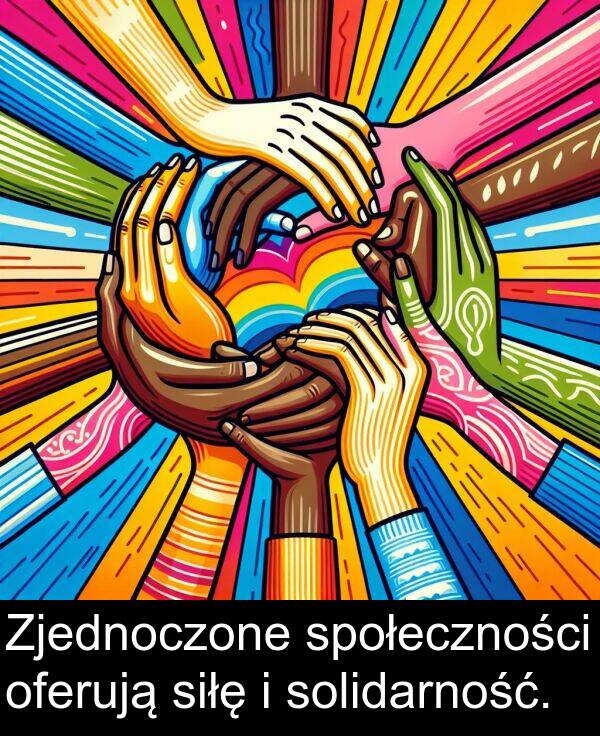 społeczności: Zjednoczone społeczności oferują siłę i solidarność.