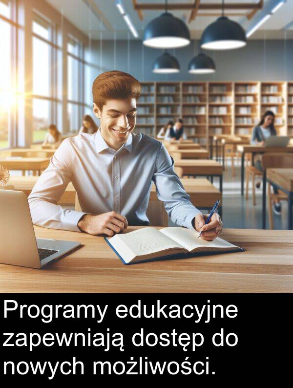możliwości: Programy edukacyjne zapewniają dostęp do nowych możliwości.