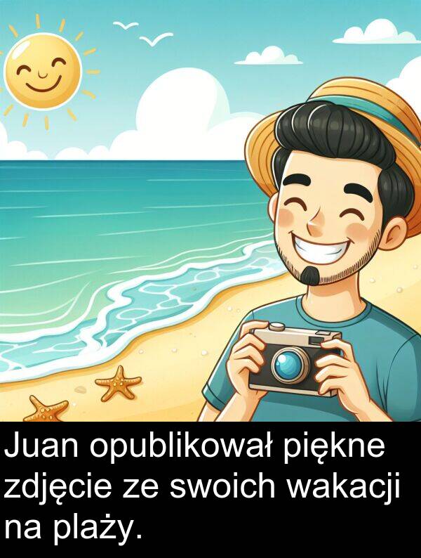 piękne: Juan opublikował piękne zdjęcie ze swoich wakacji na plaży.