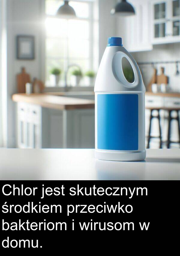 przeciwko: Chlor jest skutecznym środkiem przeciwko bakteriom i wirusom w domu.