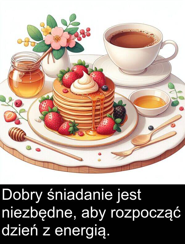 śniadanie: Dobry śniadanie jest niezbędne, aby rozpocząć dzień z energią.
