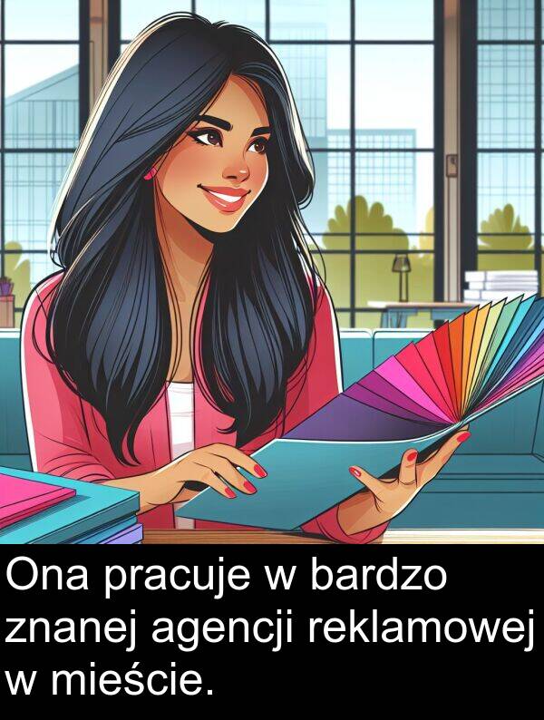 znanej: Ona pracuje w bardzo znanej agencji reklamowej w mieście.