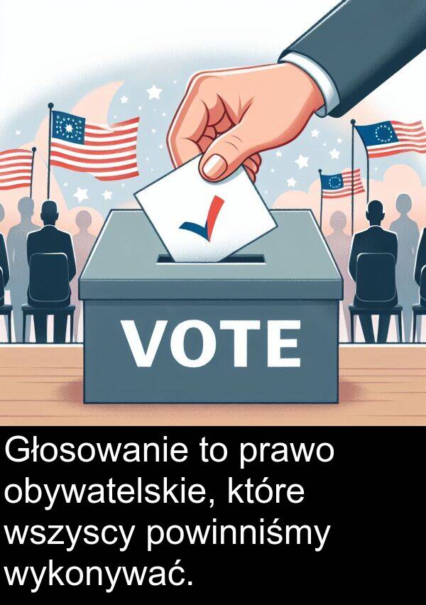 obywatelskie: Głosowanie to prawo obywatelskie, które wszyscy powinniśmy wykonywać.